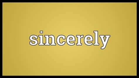 meaning sincerely